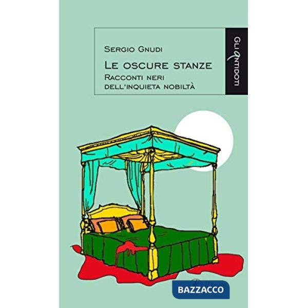 Oscure stanze. Racconti neri dell'inquieta nobiltà (Le)