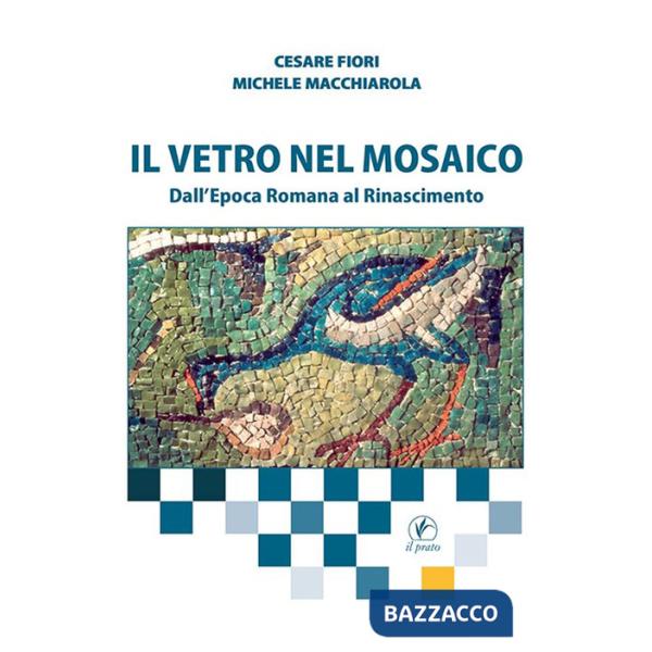 Vetro nel mosaico. Dall'epoca romana al Rinascimento (Il)