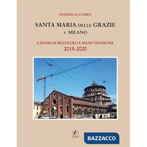 Santa Maria delle Grazie a Milano. Lavori di restauro e manutenzione 2015-2020