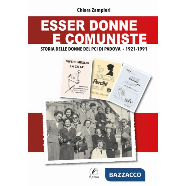 Esser donne e comuniste. Storia delle donne del Pci di Padova 1921-1991