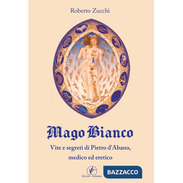Mago bianco. Vita e segreti di Pietro d'Abano, Medico ed eretico