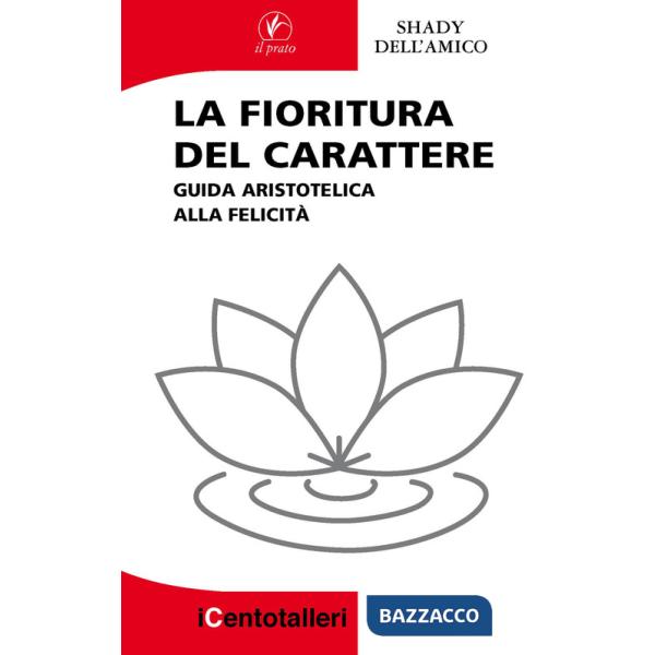 Fioritura del carattere. Guida aristotelica alla felicità (La)