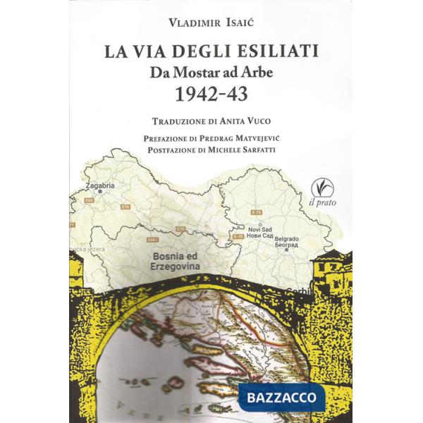Via degli esiliati. Da Mostar ad Arbe 1942-43 (La)
