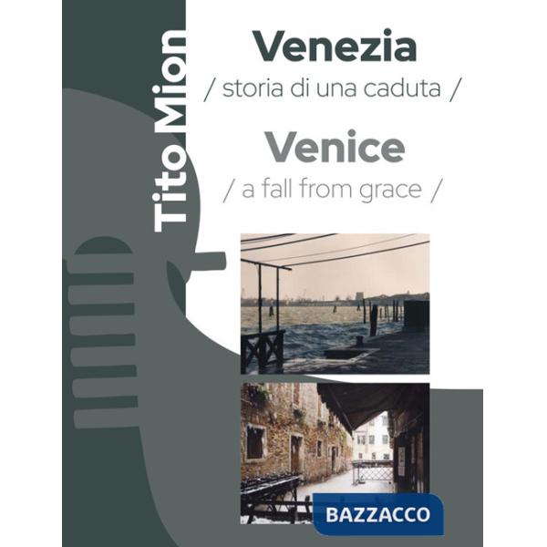 Venezia. Storia di una caduta. Ediz. italiana e inglese