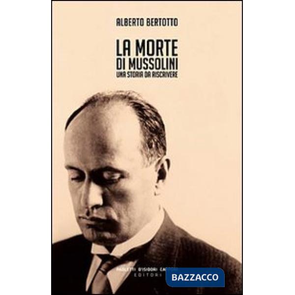 Morte di Mussolini. Una storia da riscrivere (La)