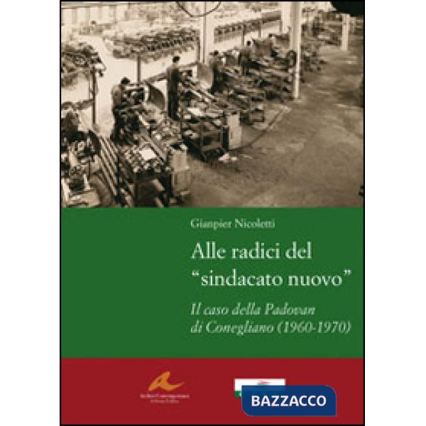 Alle radici del «sindacato nuovo». Il caso della Padovan di Conegliano (1960-1970)