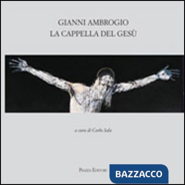 Gianni Ambrogio. La cappella di Gesù