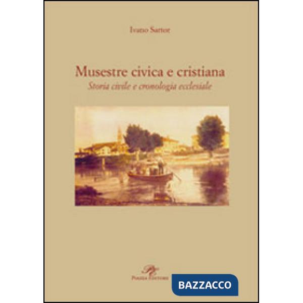 Musestre civica e cristiana. Storia civile e cronologia ecclesiale