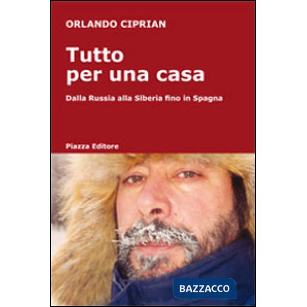 Tutto per una casa. Dalla Russia alla Siberia fino in Spagna