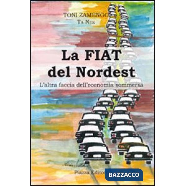 Fiat del nordest. L'altra faccia dell'economia sommersa (La)