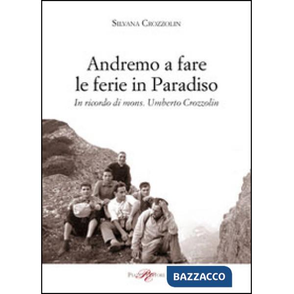 Andremo a fare le ferie in Paradiso. In ricordo di mons. Umberto Crozzolin