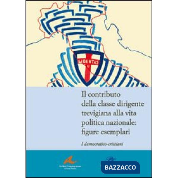 Contributo della classe dirigente trevigiana alla vita politica nazionale. Figure esemplari. I democratici-cristiani (Il)