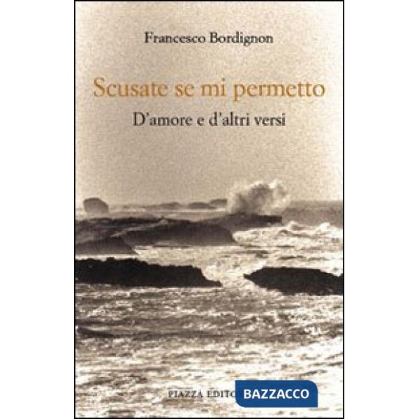 Scusate se mi permetto. D'amore e d'altri versi