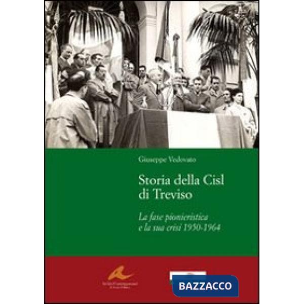 Storia della Cisl di Treviso. La fase pionieristica e la sua crisi dal1950-1964