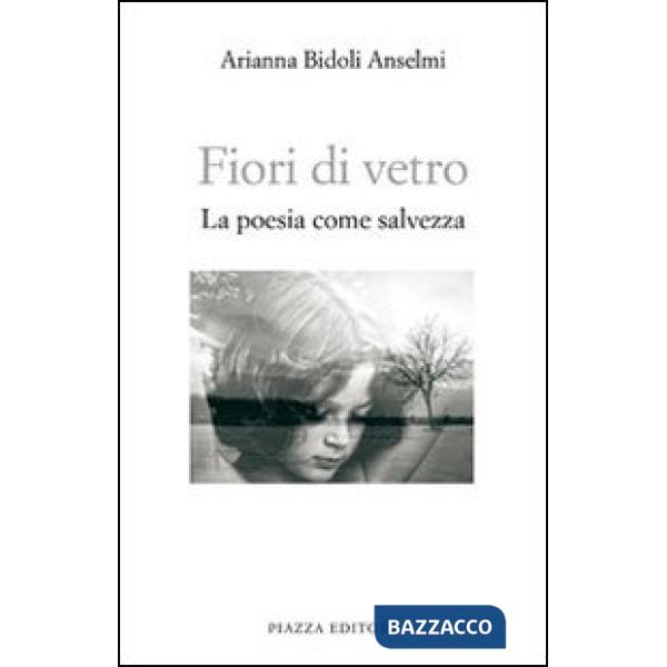Fiori di vetro. La poesia come salvezza