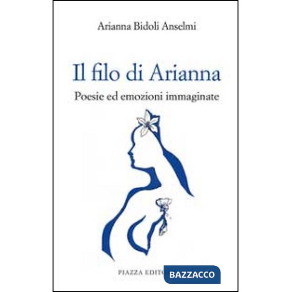 Filo di Arianna. Poesie ed emozioni immaginate (Il)