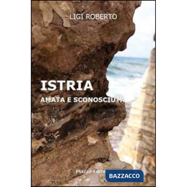Istria. Amata e sconosciuta