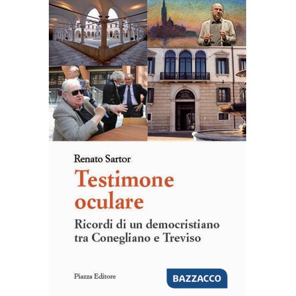 Testimone oculare. Ricordi di un democristiano tra Conegliano e Treviso