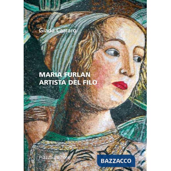 Maria Furlan. Artista del filo. Ediz. illustrata