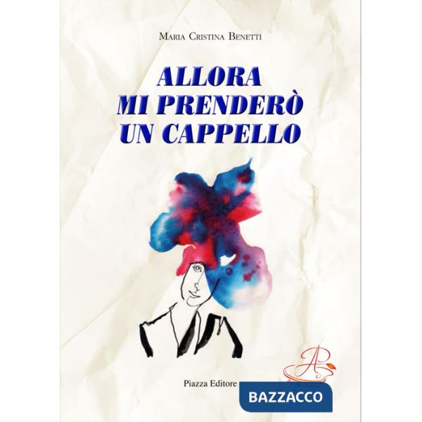 Allora mi prenderò un cappello