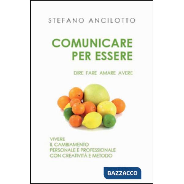 Comunicare per essere. Dire fare amare avere