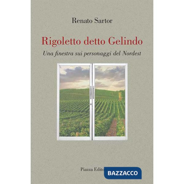 Rigoletto detto Gelindo. Una finestra sui personaggi del nordest