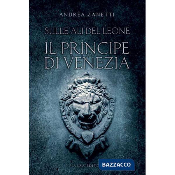 Principe di Venezia. Sulle ali del leone (Il)