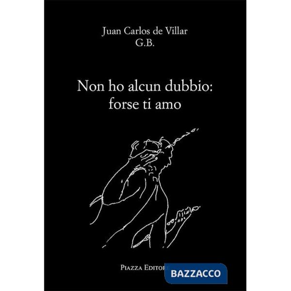 Non ho alcun dubbio: forse ti amo