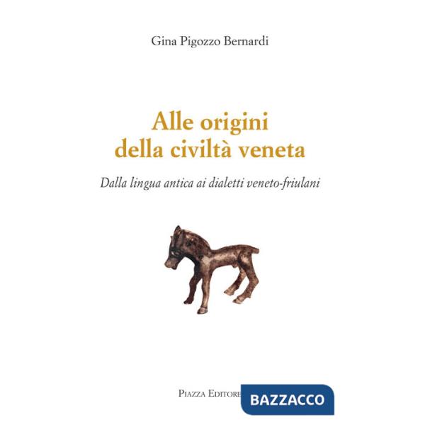 Alle origini della civiltà veneta. Dalla lingua antica ai dialetti veneto-friulani