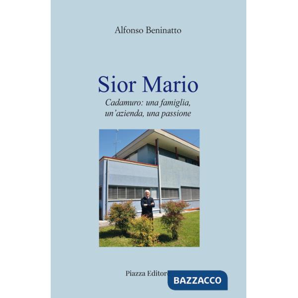 Sior Mario. Cadamuro: una famiglia, un'azienda, una passione
