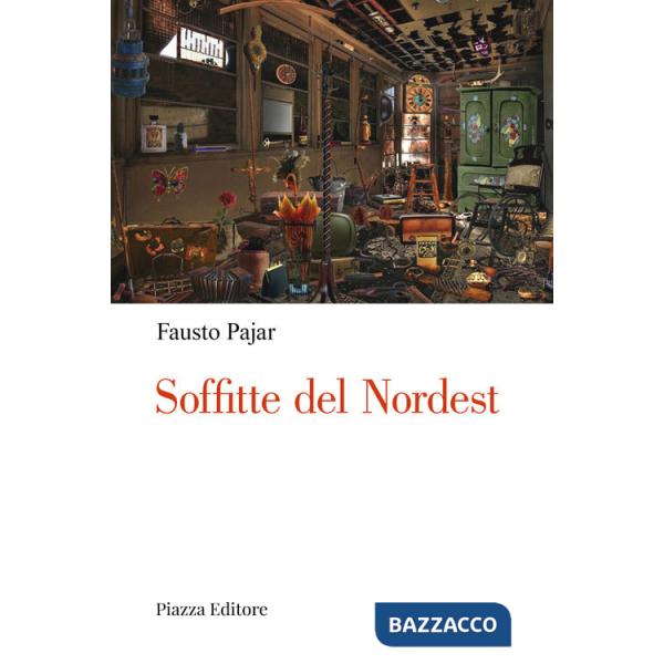Soffitte del Nordest. Persone, cose e fatti che parlano al cuore