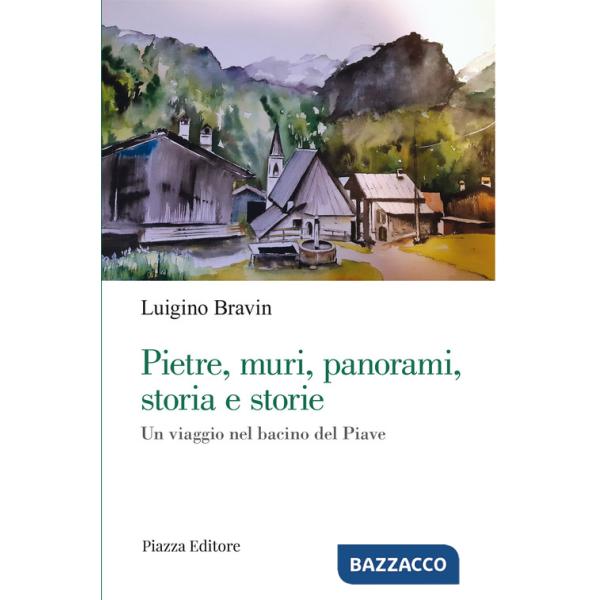 Pietre, muri, panorami, storia e storie. Un viaggio nel bacino del Piave