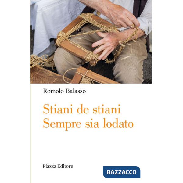 Stìàni de Stìàni. Sempre sia lodato. Viaggio nella cultura e nella mentalità di un tempo attraverso racconti, versi, personaggi,