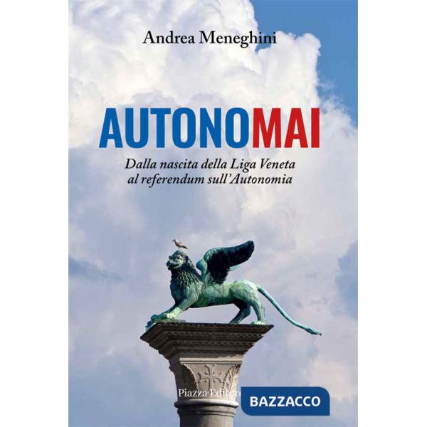 Autonomai. Dalla nascita della Liga Veneta al referendum sull'autonomia