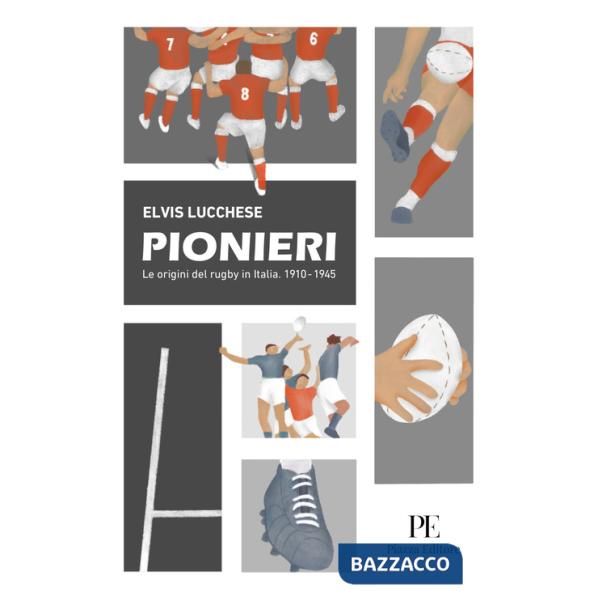 Pionieri. Le origini del rugby in Italia. 1910-1945