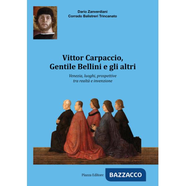 Vittor Carpaccio, Gentile Bellini e gli altri. Venezia, luoghi, prospettive tra realtà e invenzione