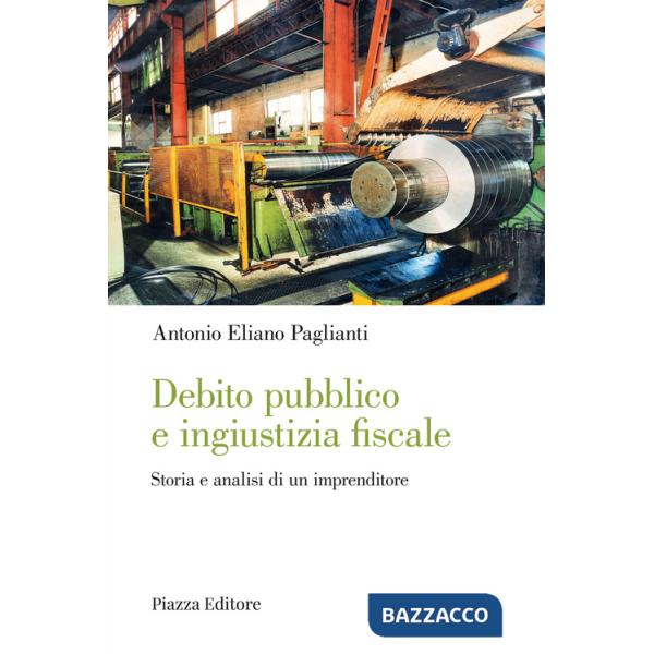 Debito pubblico e ingiustizia fiscale. Storia e analisi di un imprenditore
