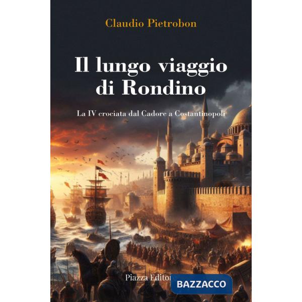 Lungo viaggio di Rondino. La IV crociata dal Cadore a Costantinopoli (Il)