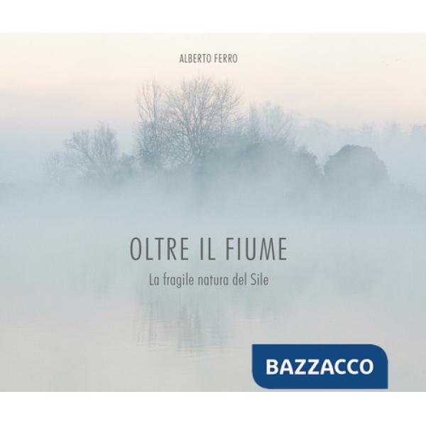 Oltre il fiume. La fragile natura del Sile
