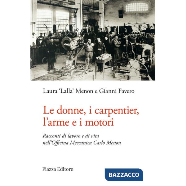 Donne, i carpentier, l'arme e i motori. Racconti di lavoro e di vita nell'Officina Meccanica Carlo Menon (Le)