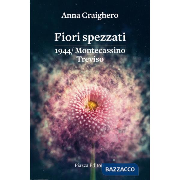 Fiori spezzati. 1944/Montecassino Treviso