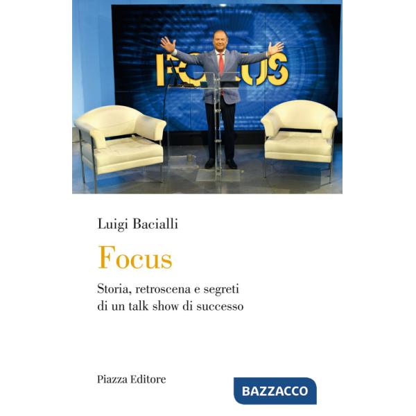 Focus. Storia, retroscena e segreti di un talk show di successo