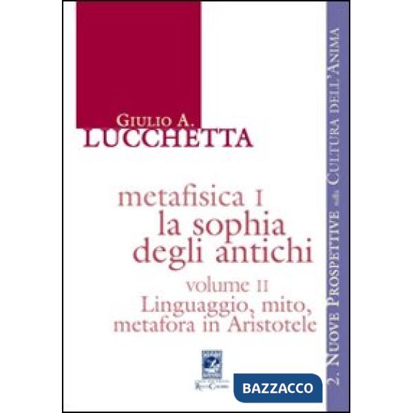 Metafisica I. La sophia degli antichi. Vol. 2: Linguaggio, mito, metafora in Aristotele