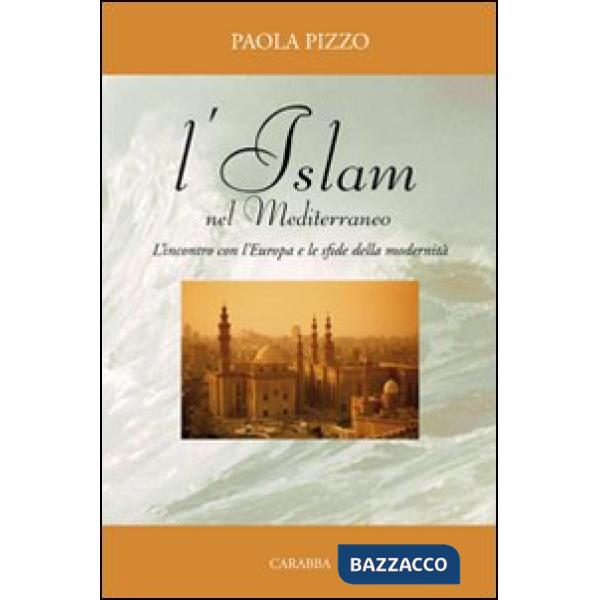 Islam nel Mediterraneo. L'incontro con l'Europa e le sfide della modernità (L')