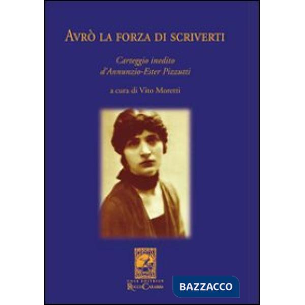 Avrò la forza di scriverti. Carteggio inedito d'Annunzio-Ester Pizzutti