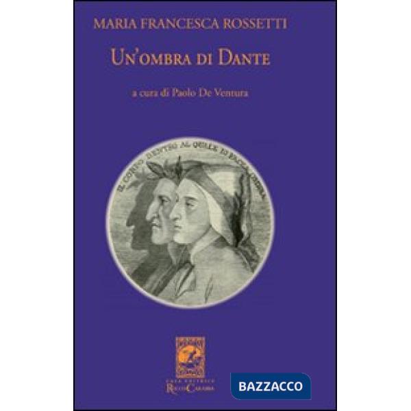 Ombra di Dante ovvero un saggio per studiare l'autore, il suo mondo e il suo pellegrinaggio (Un')