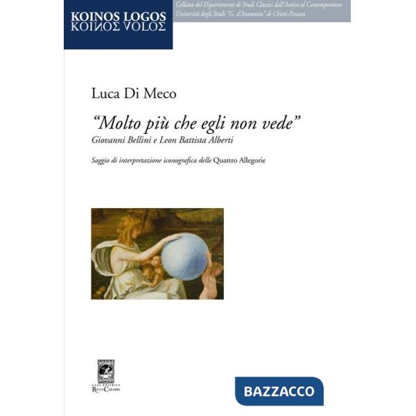 «Molto più che egli non vede» Giovanni Bellini e Leon Battista Alberti