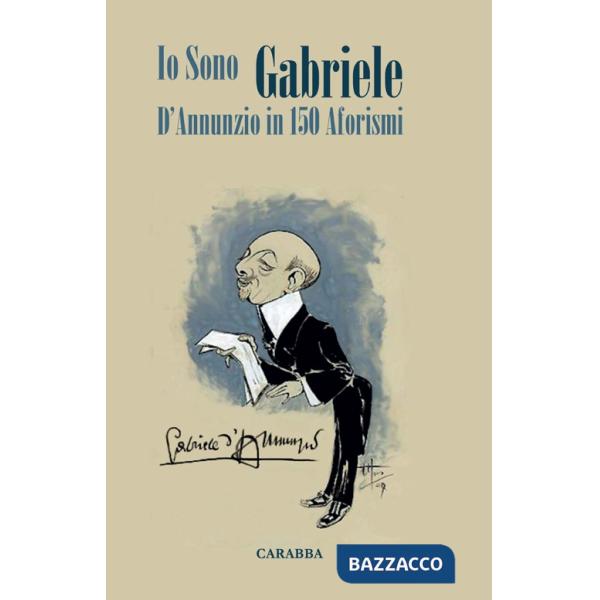Io sono Gabriele. D'Annunzio in 150 aforismi