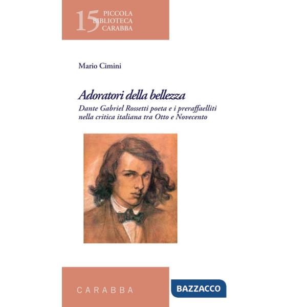 Adoratori della bellezza. Dante Gabriel Rossetti poeta e i preraffaelliti nella critica italiana tra Otto e Novecento
