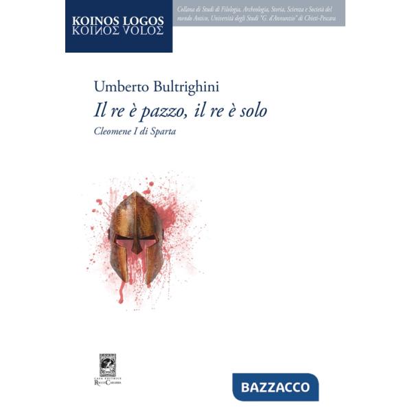 Re è pazzo, il re è solo. Cleomene I di Sparta (Il)